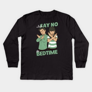 Just Say No to Bedtime Kids Long Sleeve T-Shirt